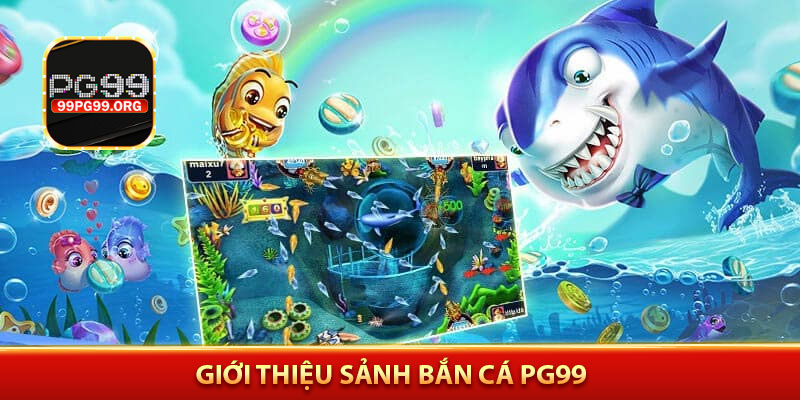 Giới thiệu sảnh bắn cá PG99