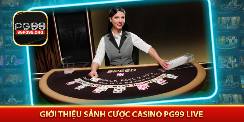Giới thiệu sảnh cược Casino PG99 Live