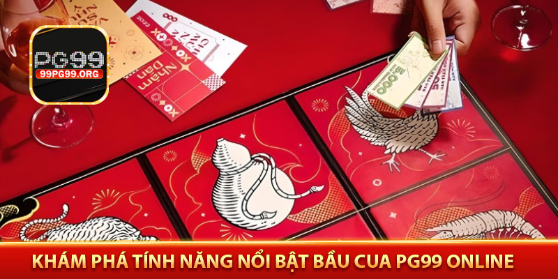 Khám phá tính năng nổi bật bầu cua PG99 online