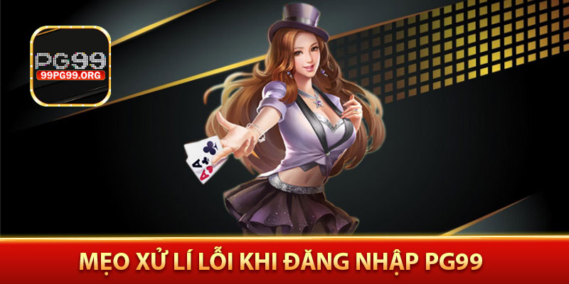 Mẹo xử lí lỗi khi đăng nhập PG99