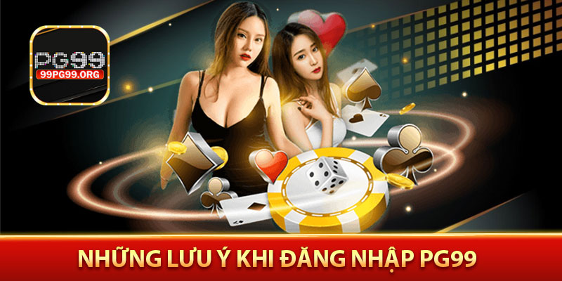 Những lưu ý khi đăng nhập PG99