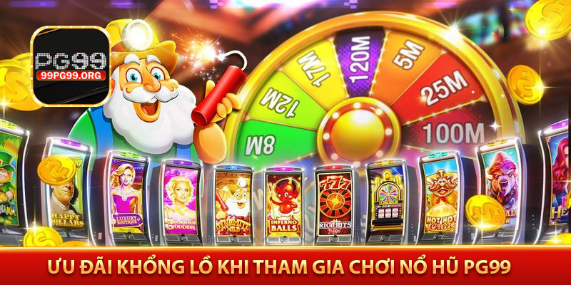 Ưu đãi khổng lồ khi tham gia chơi nổ hũ PG99